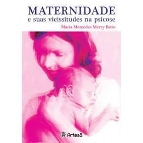 Livro - Maternidade e Suas Vicissitudes na Psicose - Brito - 1ª edição - Portal do Médico