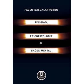 Livro - Religião, Psicopatologia e Saúde Mental - Dalgalarrondo - 1ª edição - Portal do Médico