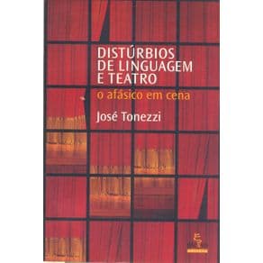 Livro - Distúrbios de linguagem e teatro - o afásico em cena - Tonezzi - 1ª edição - Portal do Médico