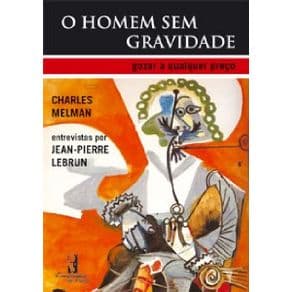 Livro - O Homem sem Gravidade - Gozar a Qualquer Preço - Melman - 1ª edição - Portal do Médico