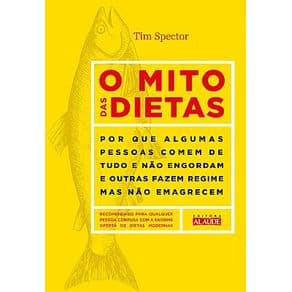 Livro - O Mito das Dietas - Por que Algumas Pessoas Comem de Tudo e Não Engordam e Outras Fazem Regime mas Não Emagrecem - Spector - 1ª edição - Portal do Médico
