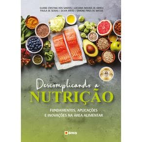 Livro - Descomplicando a Nutrição - Fundamentos, Aplicações e Inovações na Área Alimentar - Santos - 1ª edição - Portal do Médico