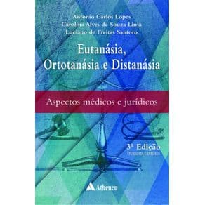 Livro - Eutanásia, Ortotanásia e Distanásia – Aspectos Médicos e Jurídicos - Lopes - 3ª edição - Portal do Médico