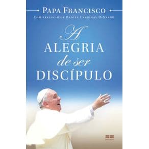 Livro - A Alegria de ser Discípulo - Papa Francisco - 3ª edição - Portal do Médico