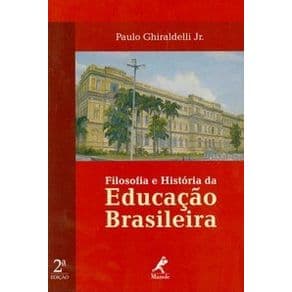 Livro - Filosofia e História da Educação Brasileira - Ghiraldelli Jr - 2ª edição - Portal do Médico