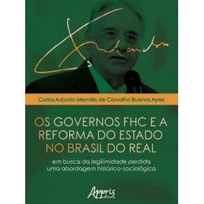 Livro - Os Governos FHC e a Reforma do Estado no Brasil do Real: Em Busca da Legitimidade Perdida - Uma Abordagem Histórico-Sociológica -Buenos A... - Portal do Médico