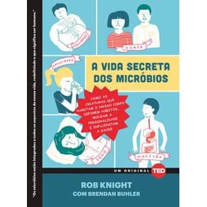 Livro - A vida secreta dos micróbios - Como as criaturas que habitam o nosso corpo definem hábitos, moldam a personalidade e influenciam a saúde ... - Portal do Médico