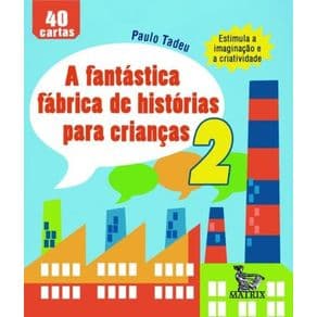 Livro - A Fantástica Fábrica de Histórias para Crianças 2 - Tadeu - Baralho - 1ª edição - Portal do Médico