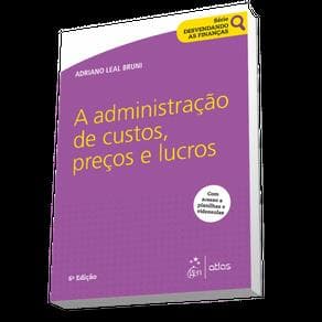 Livro - Série Desvendando as Finanças - A Administração de Custos, Preços e Lucros - Bruni - 6ª edição - Portal do Médico