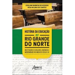 Livro -  História da Educação no Rio Grande do Norte: Instituições Escolares, Infância e Modernidade no Início do Século XX  - Azevedo - 1ª ediçã... - Portal do Médico