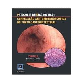 Livro - Patologia de Diagnóstico: Correlação Anatomoendoscópica do Trato Gastrointestinal - Yantiss - 1ª edição - Portal do Médico
