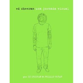 Livro - Ed Sheeran: Uma Jornada Visual - Sheeran - 1ª edição - Portal do Médico