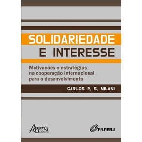 Livro -  Solidariedade e Interesse: Motivações e Estratégias na Cooperação Internacional para o Desenvolvimento  - Milani - 1ª edição - Portal do Médico