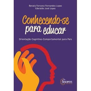 Livro - Conhecendo-se Para Educar - Orientação Cognitivo - Comportamental para Pais - Lopes - 1ª edição - Portal do Médico