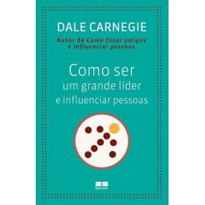 Livro - Como ser um Grande Líder e Influenciar Pessoas - Carnegie - 3ª edição - Portal do Médico