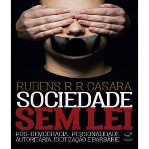 Livro -Sociedade Sem Lei - Pos-democracia, Personalidade Autoritaria,idiotizacao E Barbarie -Casara - 1º edição - Portal do Médico