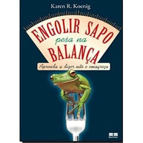 Livro - Engolir sapo pesa na Balança: Aprenda a dizer não e Emagreça - Koenig - 1ª edição - Portal do Médico