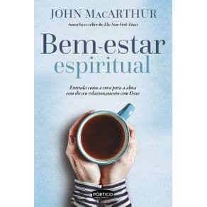 Livro - Bem-estar espiritual - Entenda como a cura para a alma vem do seu relacionamento com Deus  - MacArthur - 1ª edição - Portal do Médico
