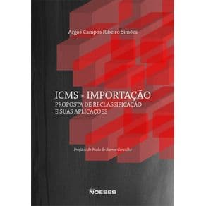 Livro - ICMS - Importação Proposta de Reclassificação e Suas Aplicações - Simões - 1ª edição - Portal do Médico