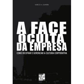 Livro - A Face Oculta da Empresa - Como Decifrar e Gerenciar a Cultura Corporativa - Oliveira - 1ª edição - Portal do Médico