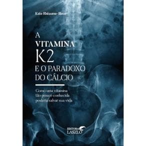 Livro - A Vitamina K2 e o Paradoxo do Cálcio - Bleue - 1ª edição - Portal do Médico