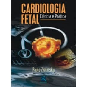 Livro - Cardiologia Fetal - Ciência e Prática - Zielinsky - 1ª edição - Portal do Médico