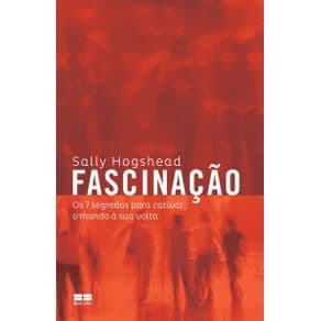 Livro - Fascinação - Os 7 Segredos para Cativar o Mundo à sua Volta - Hogshead - 1ª edição - Portal do Médico
