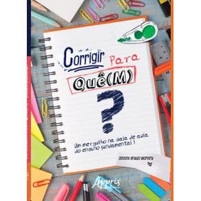 Livro - Corrigir Para Quê(M)? Um Mergulho na Sala de Aula do Ensino Fundamental  - Moreira - 1ª edição - Portal do Médico
