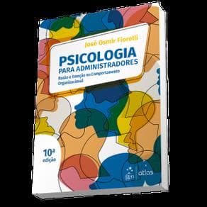 Livro - Psicologia para Administradores: Razão e Emoção no Comportamento Organizacional - Fiorelli - 10ª edição - Portal do Médico