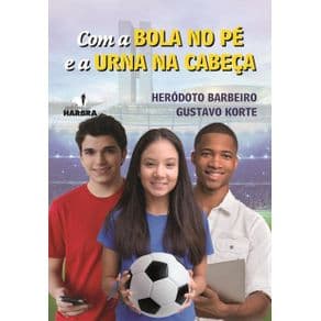 Livro - Com A Bola No Pé e A Urna na Cabeça  - Korte - 1ª edição - Portal do Médico