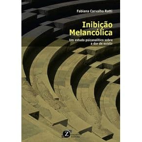 Livro - Inibição Melancólica - Um estudo sobre a dor de existir - Ratti - 1ª edição - Portal do Médico