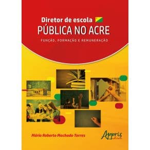 Livro - Diretor de Escola Pública no Acre: Função, Formação e Remuneração - Torres - 1ª edição - Portal do Médico