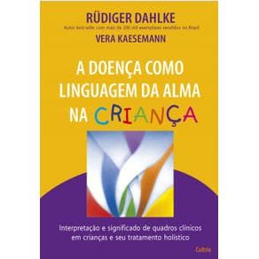 Livro - A Doença Como Linguagem da Alma na Criança - Daheke - 1ª edição - Portal do Médico