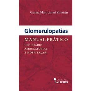 Livro - Glomerulopatias - Manual Pratico - Uso Diário Ambulatorial e Hospitalar - Kirsztain - 1ª edição - Portal do Médico