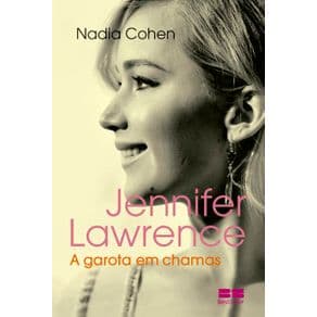 Livro - Jennifer Lawrence: A Garota em Chamas - A Garota em Chamas - Cohen - 1ª edição - Portal do Médico