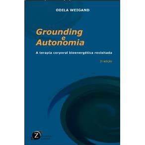 Livro - Grounding e Autonomia. A Terapia Corporal Bioenergética Revisitada - Weigand - 2ª edição - Portal do Médico