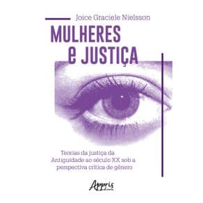 Livro - Mulheres e Justiça: Teorias da Justiça da Antiguidade ao Século XX Sob a Perspectiva Crítica de Gênero - Nielsson - 1ª edição - Portal do Médico