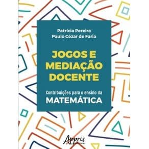 Livros -Jogos e Mediação Docente: Contribuições Para o Ensino da Matemática - Pereira - 1º edição - Portal do Médico