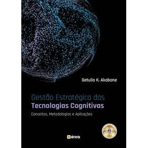 Livro - Gestão Estratégica das Tecnologias Cognitivas - Conceitos, Metodologias e Aplicações - Akabane - 1ª edição - Portal do Médico