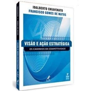Livro - Visão e Ação Estratégica - Os Caminhos da Competitividade - 3ª Edição - Chiavenato - 3ª edição - Portal do Médico