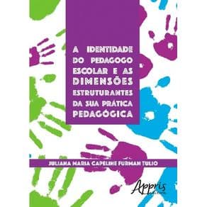 Livro - A Identidade do Pedagogo Escolar e as Dimensões Estruturantes da sua Prática Pedagógica - Tulio - 1ª edição - Portal do Médico