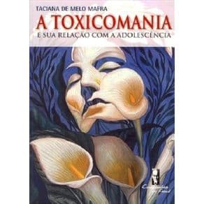 Livro - A Toxicomania - E Sua Relação com a Adolescência - Mafra - 1ª edição - Portal do Médico