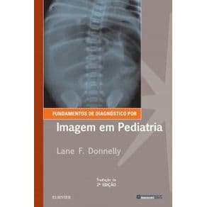 Livro - Fundamentos de Diagnóstico por Imagem em Pediatria - Donnelly - 2ª edição - Portal do Médico